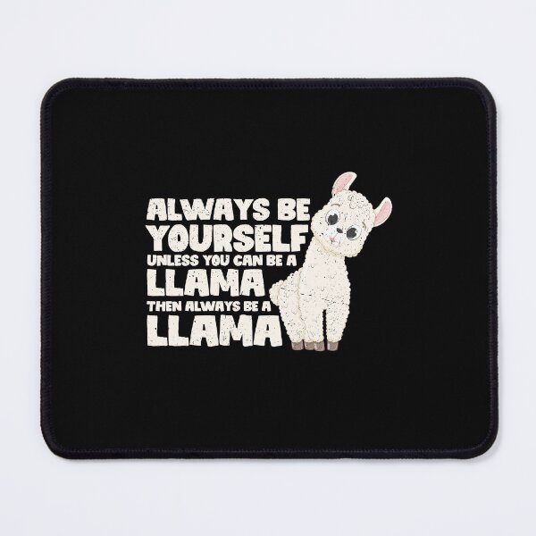 Item preview, Always Be Yourself Unless You Can Be A Llama. Then always be a Llama  designed and sold by GabbyKash.