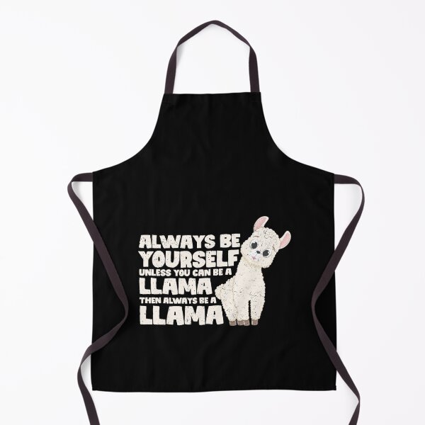 Item preview, Always Be Yourself Unless You Can Be A Llama. Then always be a Llama designed and sold by GabbyKash.