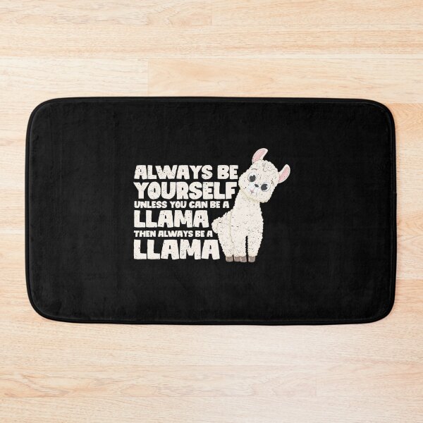 Item preview, Always Be Yourself Unless You Can Be A Llama. Then always be a Llama  designed and sold by GabbyKash.