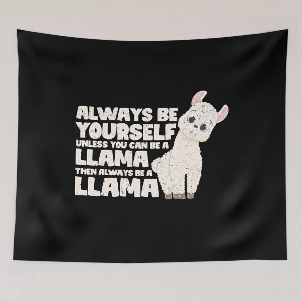 Item preview, Always Be Yourself Unless You Can Be A Llama. Then always be a Llama  designed and sold by GabbyKash.
