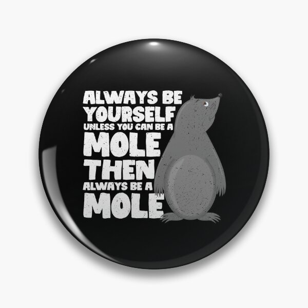 Item preview, Always Be Yourself Unless You Can Be a Mole. Then always be a Mole designed and sold by GabbyKash.