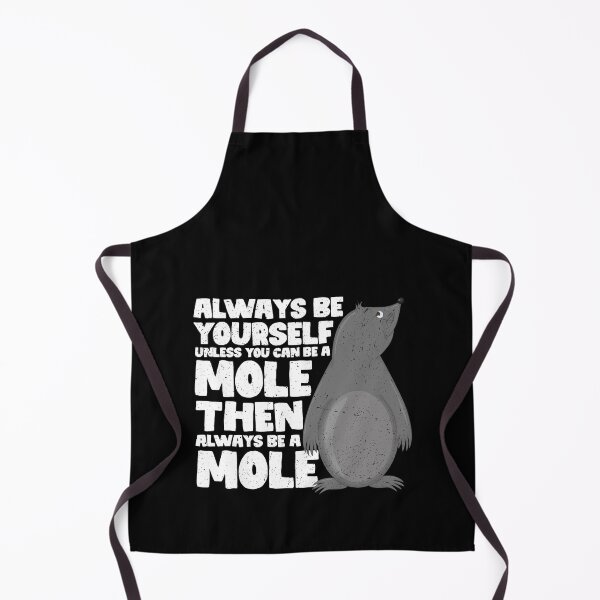 Item preview, Always Be Yourself Unless You Can Be a Mole. Then always be a Mole designed and sold by GabbyKash.