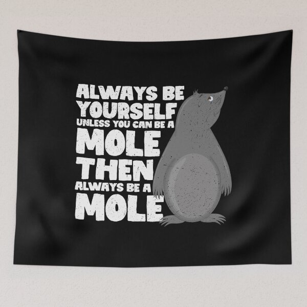 Item preview, Always Be Yourself Unless You Can Be a Mole. Then always be a Mole designed and sold by GabbyKash.