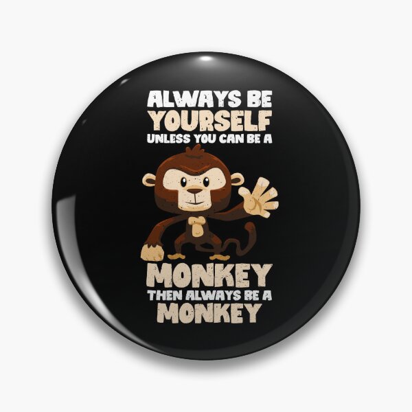 Item preview, Always Be Yourself Unless You Can Be A Monkey. Then always be a Monkey designed and sold by GabbyKash.