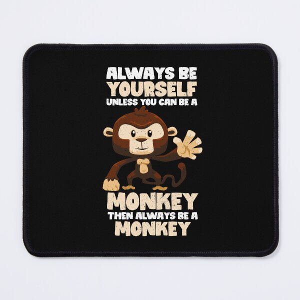 Item preview, Always Be Yourself Unless You Can Be A Monkey. Then always be a Monkey  designed and sold by GabbyKash.