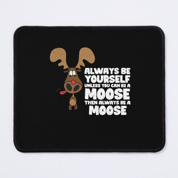 Item preview, Always Be Yourself Unless You Can Be A Moose. Then always be a moose designed and sold by GabbyKash.