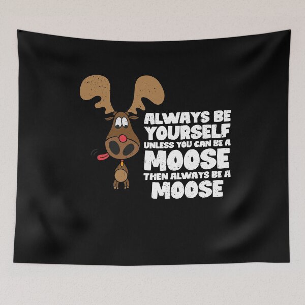 Item preview, Always Be Yourself Unless You Can Be A Moose. Then always be a moose designed and sold by GabbyKash.