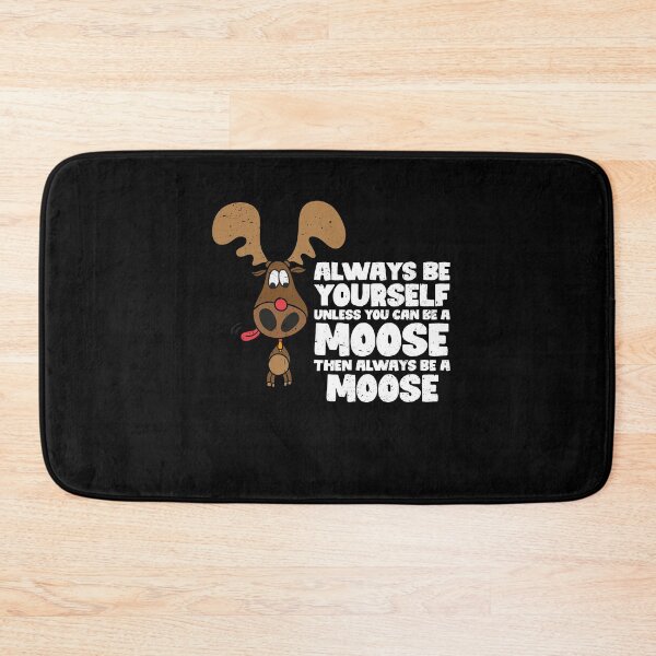 Item preview, Always Be Yourself Unless You Can Be A Moose. Then always be a moose designed and sold by GabbyKash.