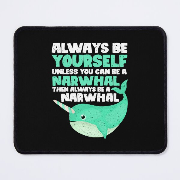 Item preview, Always Be Yourself Unless You Can Be A Narwhal. Then always be a Narwhal designed and sold by GabbyKash.