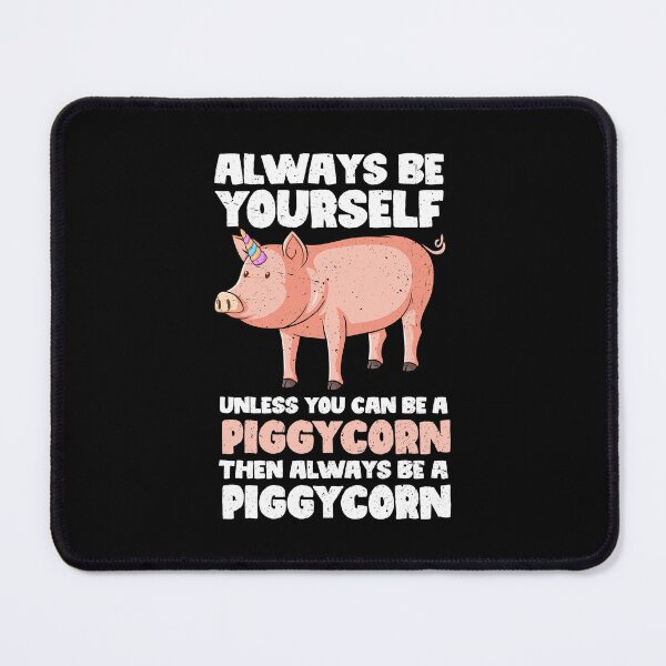 Item preview, Always Be Yourself Unless You Can Be A Piggycorn. Then always be a Piggycorn designed and sold by GabbyKash.