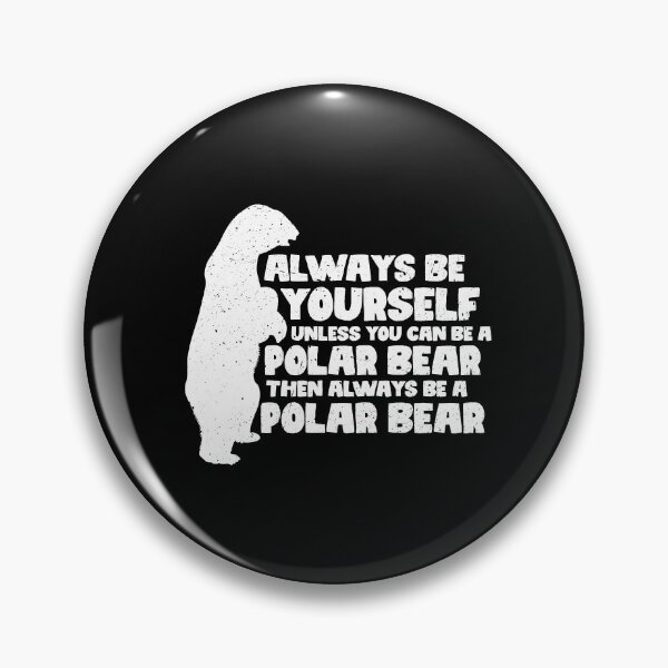 Item preview, Always Be Yourself Unless You Can Be A Polar Bear. Then always be a Polar Bear designed and sold by GabbyKash.