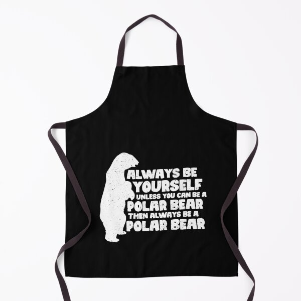Item preview, Always Be Yourself Unless You Can Be A Polar Bear. Then always be a Polar Bear designed and sold by GabbyKash.