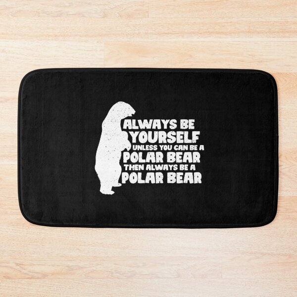 Item preview, Always Be Yourself Unless You Can Be A Polar Bear. Then always be a Polar Bear designed and sold by GabbyKash.
