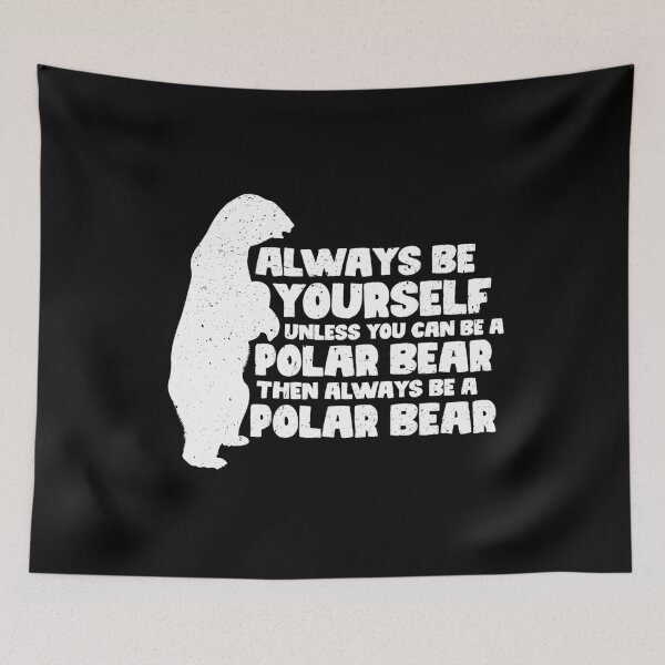 Item preview, Always Be Yourself Unless You Can Be A Polar Bear. Then always be a Polar Bear designed and sold by GabbyKash.
