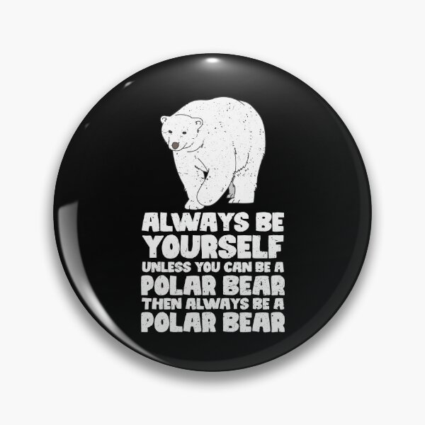 Item preview, Always Be Yourself Unless You Can Be A Polar Bear. Then always be a Polar Bear designed and sold by GabbyKash.