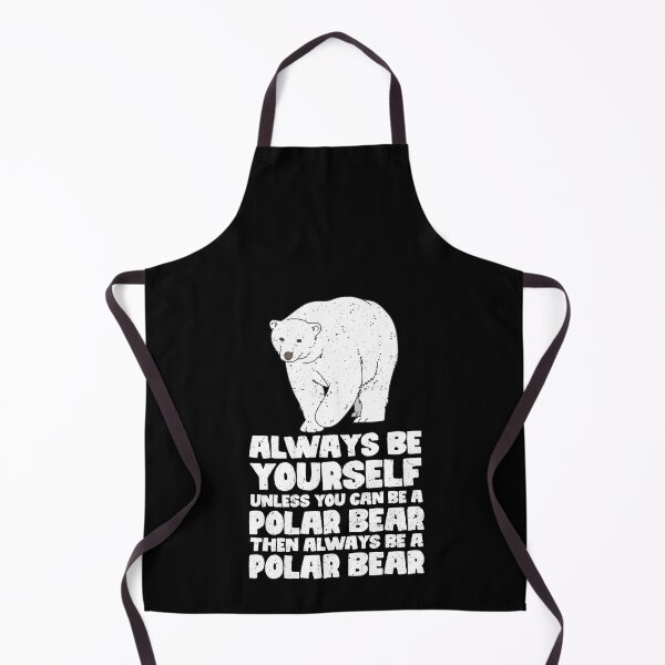 Item preview, Always Be Yourself Unless You Can Be A Polar Bear. Then always be a Polar Bear designed and sold by GabbyKash.