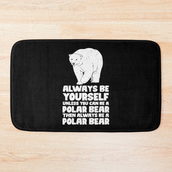 Item preview, Always Be Yourself Unless You Can Be A Polar Bear. Then always be a Polar Bear designed and sold by GabbyKash.