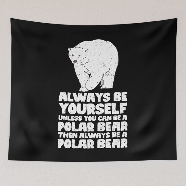 Item preview, Always Be Yourself Unless You Can Be A Polar Bear. Then always be a Polar Bear designed and sold by GabbyKash.
