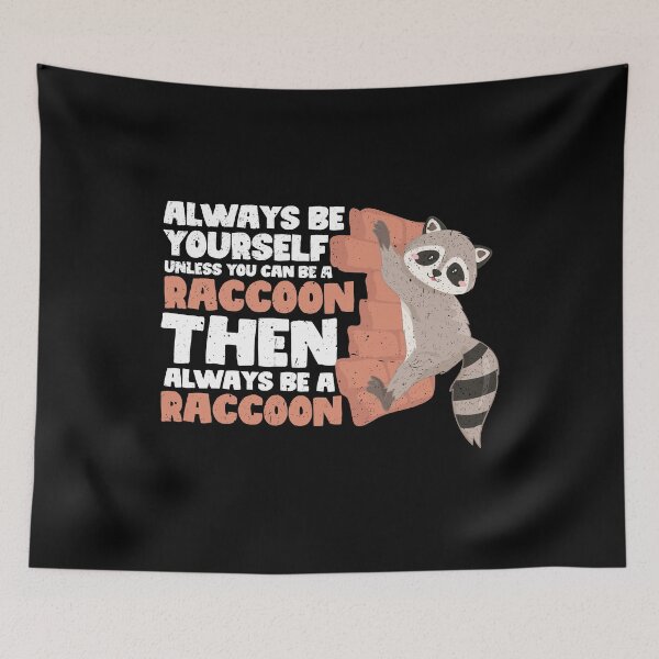 Item preview, Always Be Yourself Unless You Can Be a Raccoon. Then always be a Raccoon designed and sold by GabbyKash.
