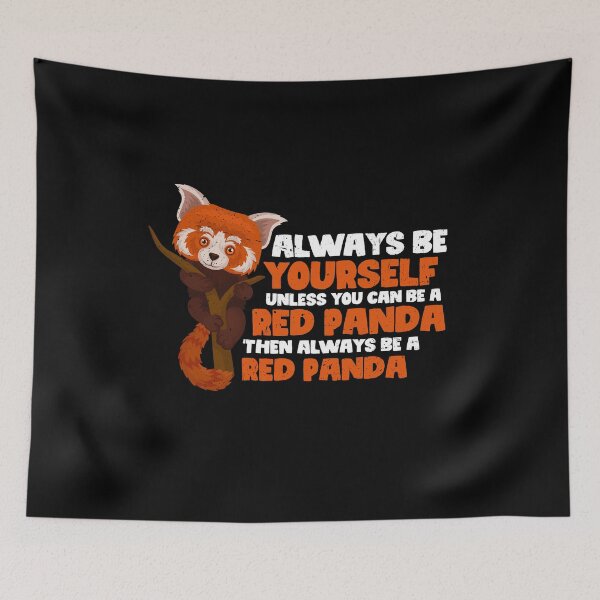 Item preview, Always Be Yourself Unless You Can Be A Red Panda. Then always be a Red Panda designed and sold by GabbyKash.