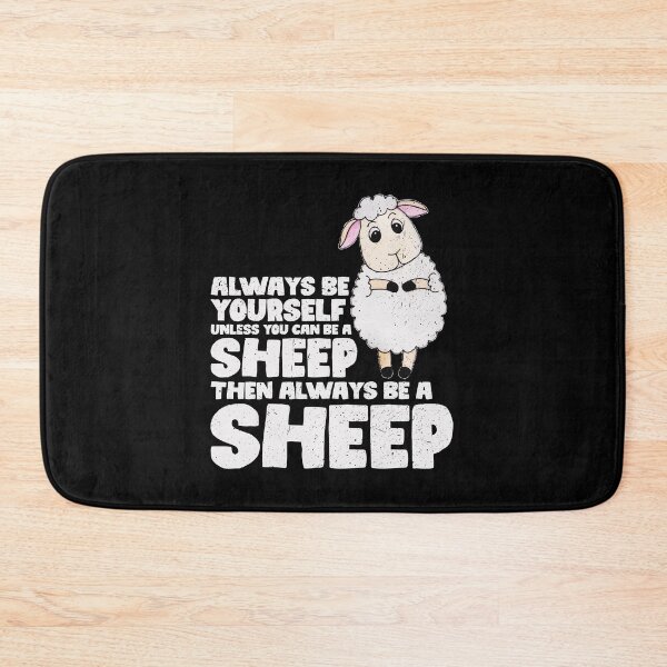 Item preview, Always Be Yourself Unless You Can Be a sheep. Then always be a sheep designed and sold by GabbyKash.