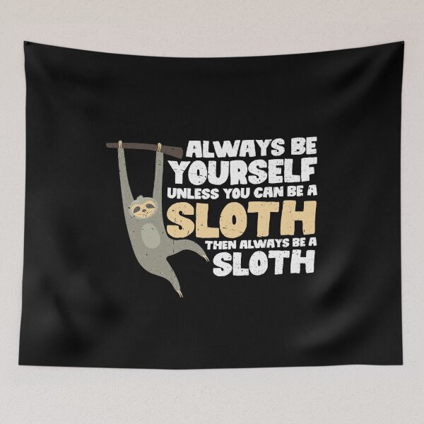 Item preview, Always Be Yourself Unless You Can Be A Sloth. Then always be a Sloth  designed and sold by GabbyKash.