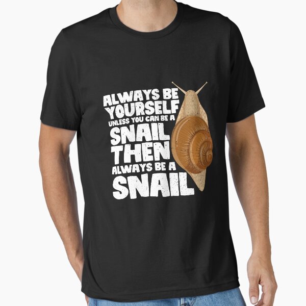 Always Be Yourself Unless You Can Be a Snail Then always be a Snail Essential T-Shirt