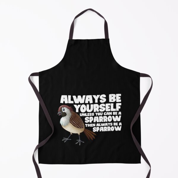 Item preview, Always Be Yourself Unless You Can Be A Sparrow. Then always be a Sparrow designed and sold by GabbyKash.