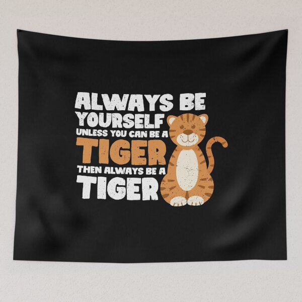 Item preview, Always Be Yourself Unless You Can Be A Tiger. Then always be a Tiger  designed and sold by GabbyKash.