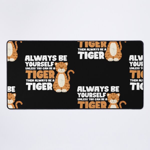 Item preview, Always Be Yourself Unless You Can Be A Tiger. Then always be a Tiger designed and sold by GabbyKash.