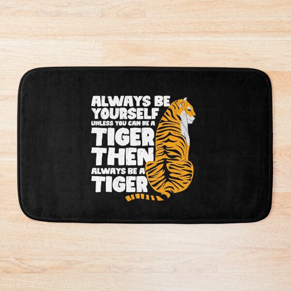 Item preview, Always Be Yourself Unless You Can Be a Tiger. Then always be a Tiger designed and sold by GabbyKash.