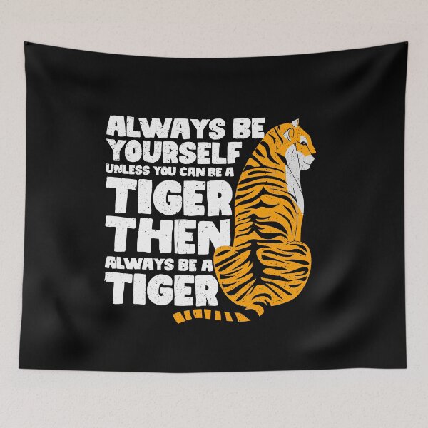 Item preview, Always Be Yourself Unless You Can Be a Tiger. Then always be a Tiger designed and sold by GabbyKash.
