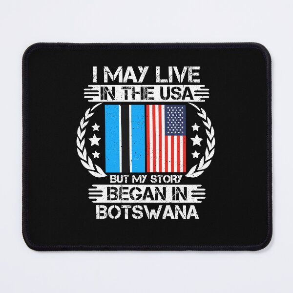 Item preview, I May Live In The USA But My Story Began In Botswana   designed and sold by CosmoKitsch.