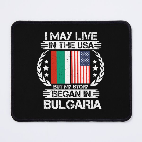 Item preview, I May Live In The USA But My Story Began In Bulgaria designed and sold by CosmoKitsch.
