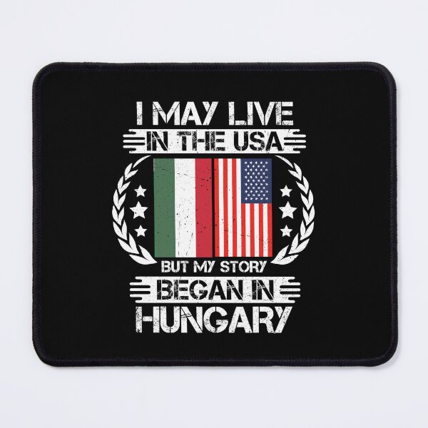 Item preview, I May Live In The USA But My Story Began In Hungary designed and sold by CosmoKitsch.
