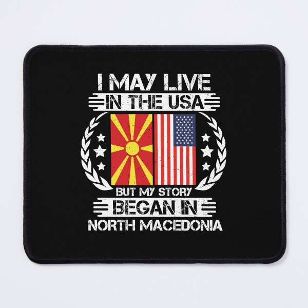 Item preview, I May Live In The USA But My Story Began In North Macedonia designed and sold by CosmoKitsch.