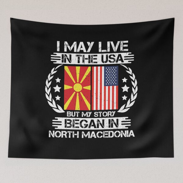 Item preview, I May Live In The USA But My Story Began In North Macedonia  designed and sold by CosmoKitsch.