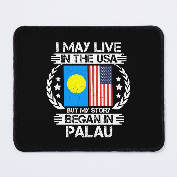 Item preview, I May Live In The USA But My Story Began In Palau designed and sold by CosmoKitsch.