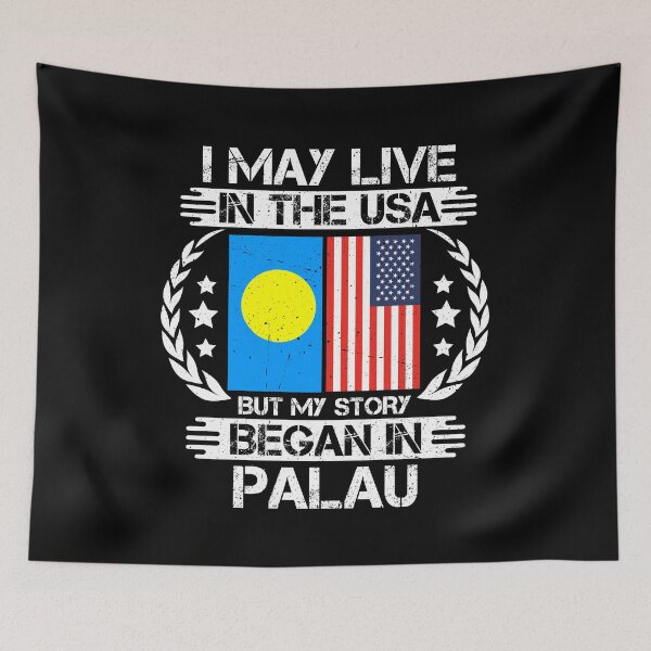Item preview, I May Live In The USA But My Story Began In Palau designed and sold by CosmoKitsch.