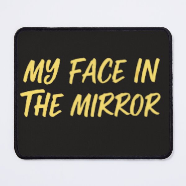 Item preview, "My Face in the Mirror" Sarcastic Graphic Quote Art designed and sold by RS-Globalist-.