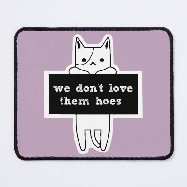 Item preview, We Dont Love Them Hoes with Mom-Cat designed and sold by BeatnikSwapMeet.