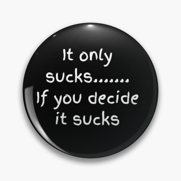 Item preview, It Only Sucks, If you decide it sucks. designed and sold by N-Joy-Art.