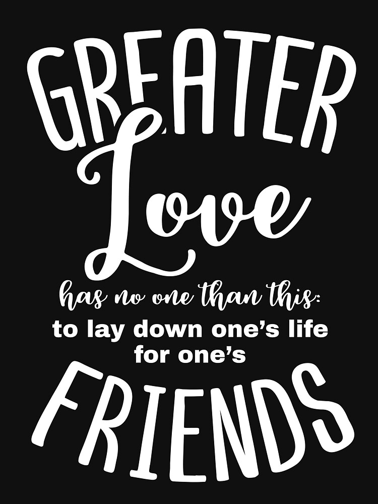 greater-love-has-no-one-than-this-to-lay-down-one-s-life-for-one-s