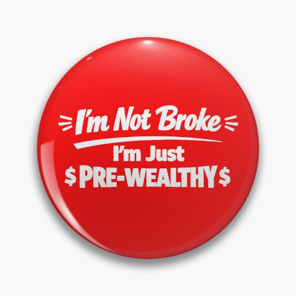 Item preview,  I’m Not Broke, I’m Just Pre-Wealthy. Recession Humour designed and sold by DesignHouse07.