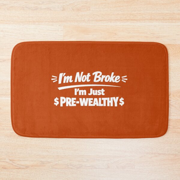 Item preview,  I’m Not Broke, I’m Just Pre-Wealthy. Recession Humour designed and sold by DesignHouse07.