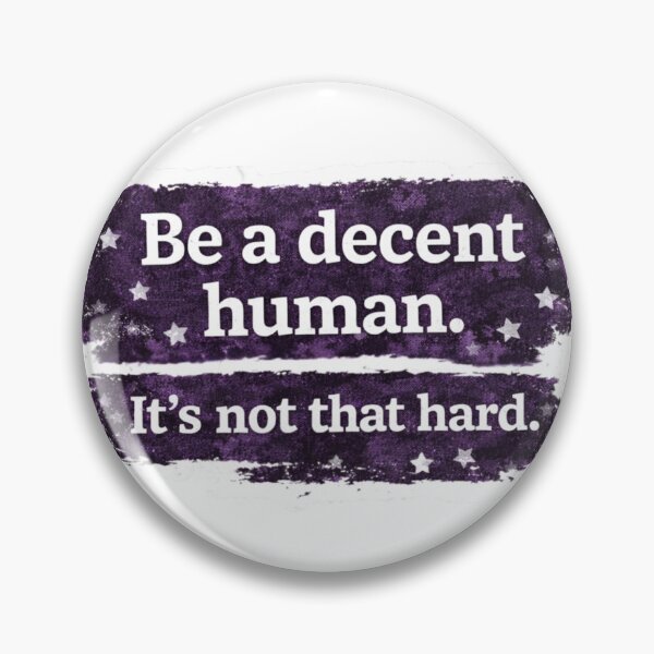 Item preview, Be a decent human. It's not that hard. What For minied2 designed and sold by Myllady's Soundtrack and Stickers.