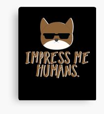 Impress Me Humans-Cute Cat Canvas Print