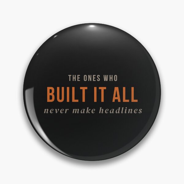 Item preview, The Ones Who Built It All Never Make Headlines designed and sold by builtwithheart.