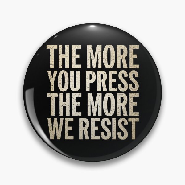 Item preview, The More You Press The More We Resist designed and sold by maseno.