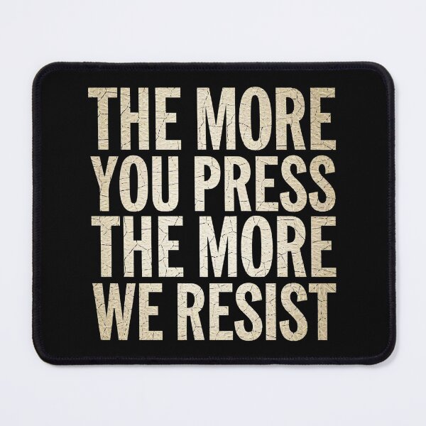 Item preview, The More You Press The More We Resist designed and sold by maseno.
